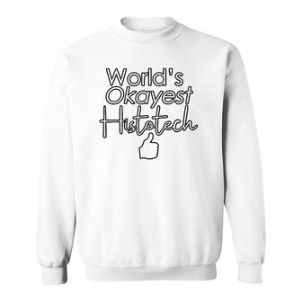 World's Okayest Histotech Cursive Funny Thumb's Up Sweatshirt | Mazezy