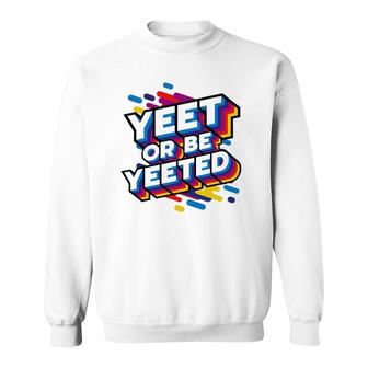 Yeet Or Be Yeeted Kid's Trendy Meme Slogan Yeeting Sweatshirt | Mazezy