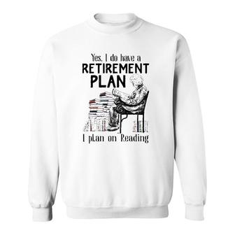 Yes I Do Have A Retirement Plan I Plan On Reading For Reader Vintage Sweatshirt | Mazezy CA