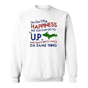 You Cant Buy Happiness But You Can Go To Da Up Sweatshirt - Thegiftio UK