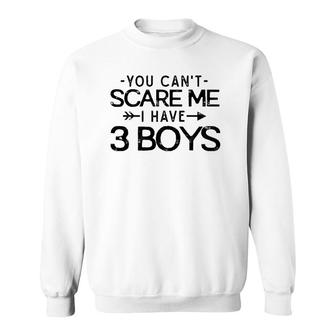 You Can't Scare Me I Have Three Boys Funny Dad Mom Gift Sweatshirt | Mazezy