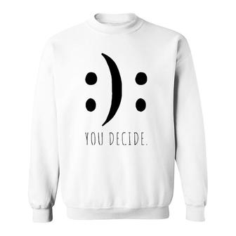 You Decide Your Decision Happy Smile Or Sad Face Smileys Premium Sweatshirt | Mazezy