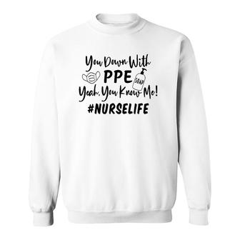You Down With Ppe Yeah You Know Me Nurse Life Sweatshirt | Mazezy