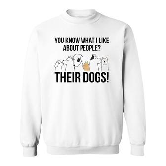 You Know What I Like About People Their Dogs Gift Sweatshirt | Mazezy