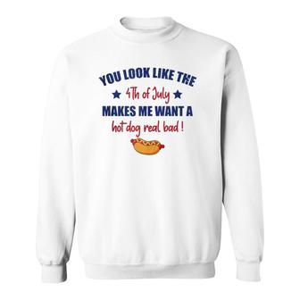 You Look Like 4Th Of July Makes Me Want A Hot Dog Real Bad F Sweatshirt | Mazezy DE