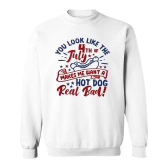 You Look Like The 4Th Of July Makes Me Want A Hotdog Sweatshirt | Mazezy UK