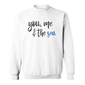 You Me And The Sea Ocean Beach Vacation Cute Fun Gift Sweatshirt | Mazezy
