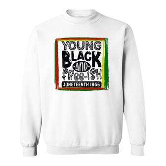 Young, Black, And Freeish Juneteenth Sweatshirt | Mazezy