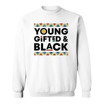 Young Gifted Black History Month African American Pride Bhm Sweatshirt | Mazezy