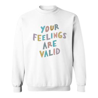 Your Feelings Are Valid Sweatshirt | Mazezy