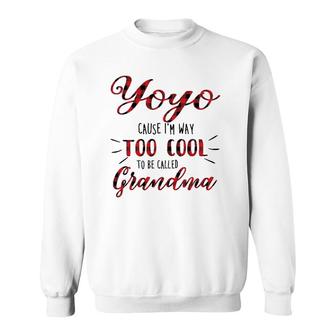 Yoyo Cause I'm Way Too Cool To Be Called Grandma Sweatshirt | Mazezy