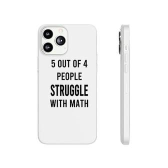 5 Of 4 People Struggle With Math Phonecase iPhone | Mazezy