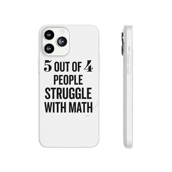 5 Out Of 4 People Struggle With Math Phonecase iPhone | Mazezy