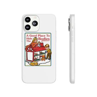 A Good Place To Hide The Bodies Sarcastic Phonecase iPhone | Mazezy