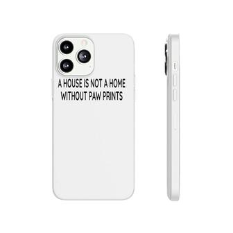 A House Is Not A Home Without Paw Prints Dog Lover Gift Raglan Baseball Tee Phonecase iPhone | Mazezy