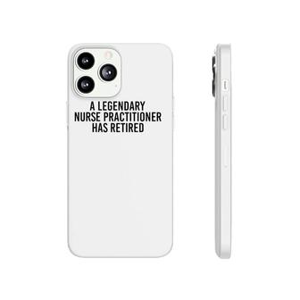A Legendary Nurse Practitioner Retired Funny Retirement Gift Phonecase iPhone | Mazezy