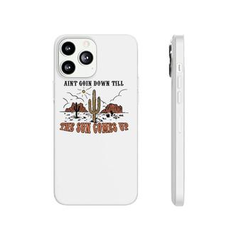 Ain't Goin Down Till The Sun Comes Up Phonecase iPhone | Mazezy AU