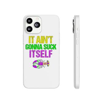 Aint Gonna Itself Funny Mardi Gras Phonecase iPhone | Mazezy