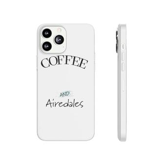Airedale Dog & Coffee Lover Gift Funny Slogan Pun Gift Phonecase iPhone | Mazezy