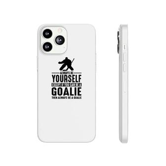 Always Be A Goalie Phonecase iPhone | Mazezy