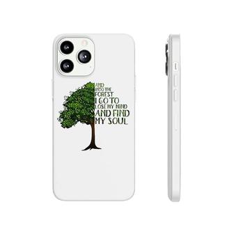 And Into The Forest I Go To Lose My Mind And Find My Soul Phonecase iPhone | Mazezy