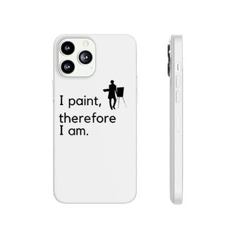Artist I Paint, Therefore I Am Phonecase iPhone | Mazezy