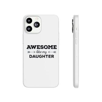 Awesome Like My Daughter Phonecase iPhone | Mazezy