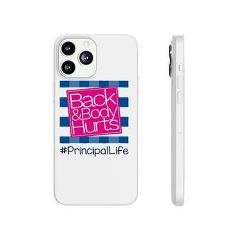 Back And Body Hurts Principal Life Teacher Phonecase iPhone | Mazezy