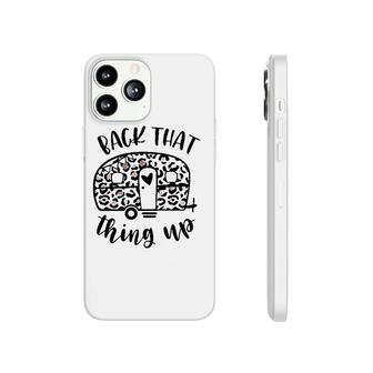 Back That Thing Up Funny Camping Leopard Camper Phonecase iPhone | Mazezy