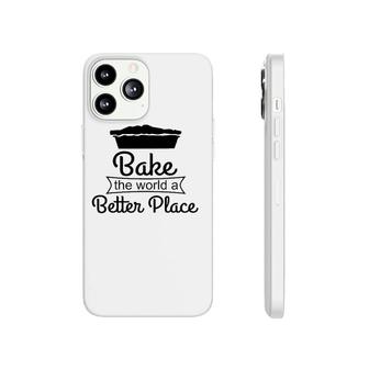Baker Funny Gift Bake The World A Better Place Phonecase iPhone | Mazezy