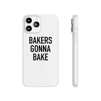 Bakers Gonna Bake Funny Baking Quote Phonecase iPhone | Mazezy