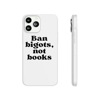 Ban Bigots Not Books Funny Phonecase iPhone | Mazezy