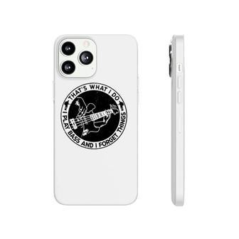 Bass Guitarist Funny That's What I Do I Play Bass And I Forget Things Phonecase iPhone | Mazezy