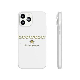 Bee If I Run You Run Beekeeper Phonecase iPhone | Mazezy