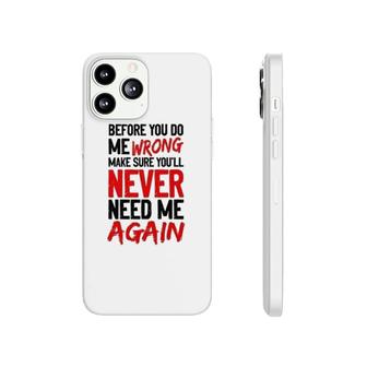 Before You Do Me Wrong Funny Quote Phonecase iPhone | Mazezy