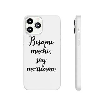 Besame Mucho Soy Mexicana Cinco De Mayo Phonecase iPhone | Mazezy