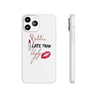 Better Late Than Ugly Phonecase iPhone | Mazezy