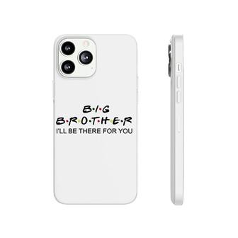 Big Brother I Will Be There For You Phonecase iPhone | Mazezy