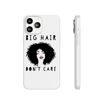 Big Hair Don't Care T - African American Tees For Women Phonecase iPhone | Mazezy