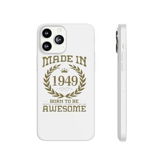 Birthday 365 Made In 1949 Born To Be Awesome Birthday Gifts Phonecase iPhone | Mazezy