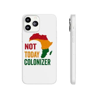 Black History Month Not Today Colonizer Black Pride Phonecase iPhone | Mazezy
