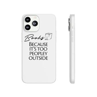 Books Because It's Too Peopley Outside Raglan Baseball Tee Phonecase iPhone | Mazezy