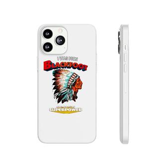 Born Blackfoot That's My Super Power Native American Indian Phonecase iPhone | Mazezy CA