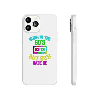 Born In The 80s But 90s Made Me Phonecase iPhone | Mazezy AU