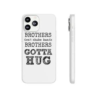 Brothers Don't Shake Hands - Brothers Gotta Hug Phonecase iPhone | Mazezy