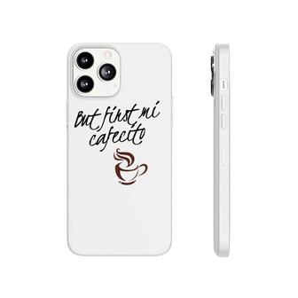 But First Mi Cafecito - Spanish Phonecase iPhone | Mazezy