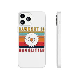 Carpenter Sawdust Is Man Glitter Phonecase iPhone | Mazezy