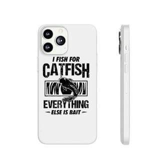 Catfish Fishing I Fish For Catfish Everything Else Is Bait Phonecase iPhone | Mazezy