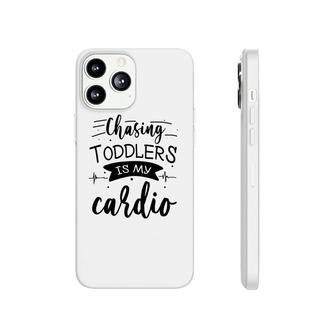 Chasing Toddlers Is My Cardio White Phonecase iPhone | Mazezy