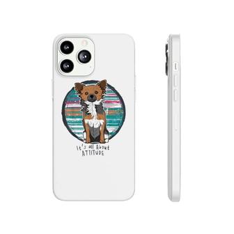 Chihuahua It Is All About Attitude Phonecase iPhone | Mazezy